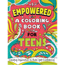 Empowered: A Coloring Book for Teens: Creative Inspiration to Build Self-Confidence