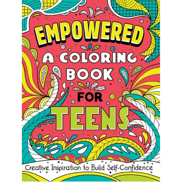 Empowered: A Coloring Book for Teens: Creative Inspiration to Build Self-Confidence