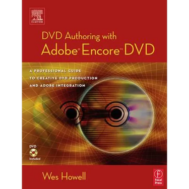 DVD Authoring with Adobe Encore DVD: A Professional Guide to Creative DVD Production and Adobe Integration