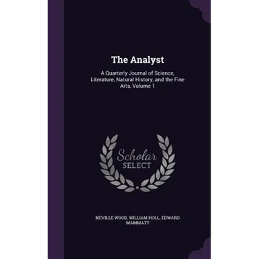The Analyst: A Quarterly Journal of Science, Literature, Natural History, and the Fine Arts, Volume 1