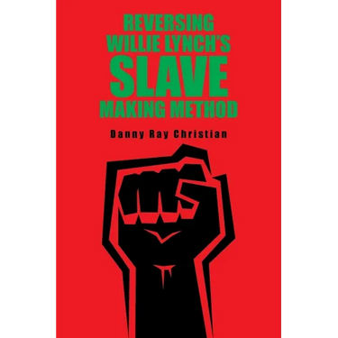 Reversing Willie Lynch's Slave Making Method