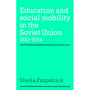Education and Social Mobility in the Soviet Union 1921 1934