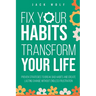 Fix Your Habits, Transform Your Life