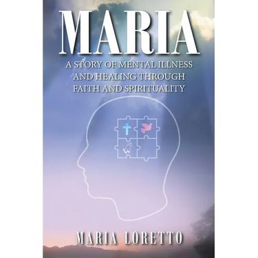 Maria: A Story of Mental Illness and Healing through Faith and Spirituality