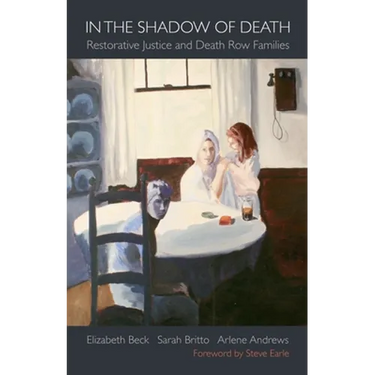 In the Shadow of Death: Restorative Justice and Death Row Families