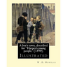 A boy's town, described for "Harper's young people," (1890). By: W .D. Howells (ILLUSTRATED): William Dean Howells ( March 1, 1837 - May 11, 1920) was