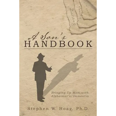 A Son's Handbook: Bringing Up Mom with Alzheimer's/Dementia