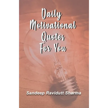 Daily Motivational Quotes For You: 100 motivational quotes and thoughts about LIFE