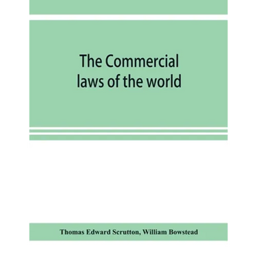 The Commercial laws of the world, comprising the mercantile, bills of exchange, bankruptcy and maritime laws of civilised nations
