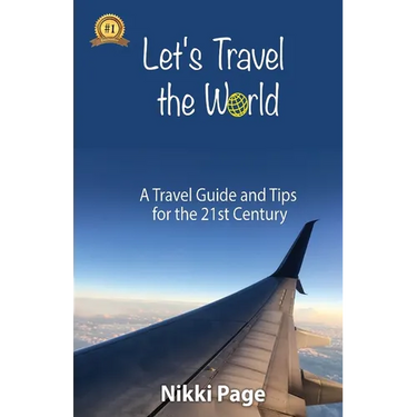 Let's Travel the World: A Travel Guide and Tips for the 21st Century