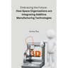 Embracing the Future: How Space Organizations are Integrating Additive Manufacturing Technologies