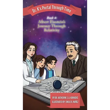 Book 4 - Albert Einstein's Journey Through Relativity: Dr. K's Portal Through Time