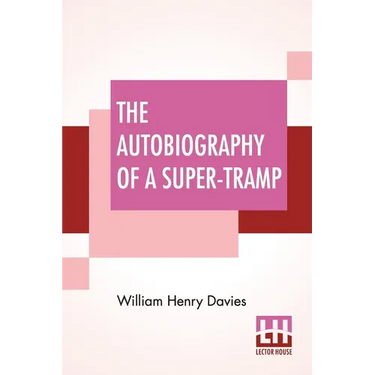 The Autobiography Of A Super-Tramp: Preface By Bernard Shaw