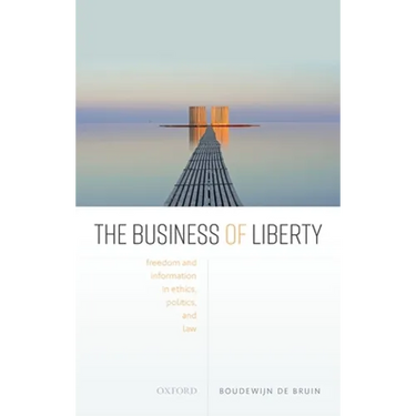 The Business of Liberty: Freedom and Information in Ethics, Politics, and Law