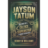 Jayson Tatum: The Rise of a Celtics Superstar- A Journey to Greatness