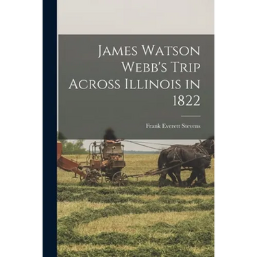 James Watson Webb's Trip Across Illinois in 1822