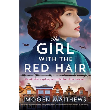 The Girl with the Red Hair: Heartbreaking and completely unforgettable World War Two historical fiction inspired by a true story