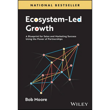 Ecosystem-Led Growth: A Blueprint for Sales and Marketing Success Using the Power of Partnerships