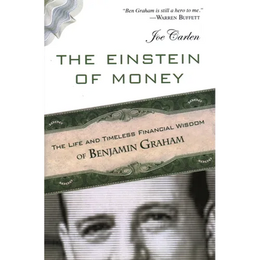 The Einstein of Money: The Life and Timeless Financial Wisdom of Benjamin Graham
