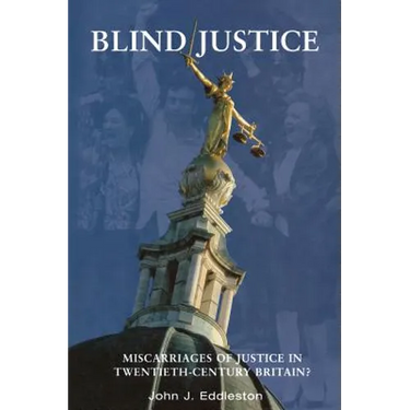 Blind Justice: Miscarriages of Justice in Twentieth-Century Britain?