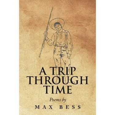 A Trip Through Time: Poems by Max Bess