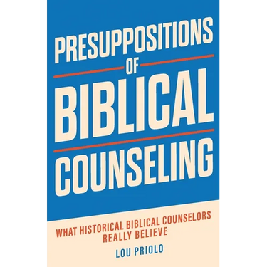 Presuppositions of Biblical Counseling: What Historical Biblical Counselors Really Believe