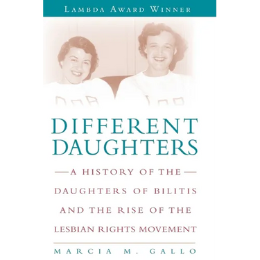 Different Daughters: A History of the Daughters of Bilitis and the Rise of the Lesbian Rights Movement