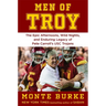 Men of Troy: The Legendary Afternoons, Wild Nights, and Enduring Legacy of Pete Carroll's Usc Trojans