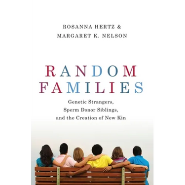 Random Families: Genetic Strangers, Sperm Donor Siblings, and the Creation of New Kin