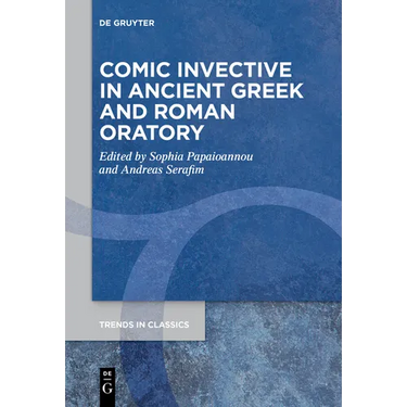Comic Invective in Ancient Greek and Roman Oratory
