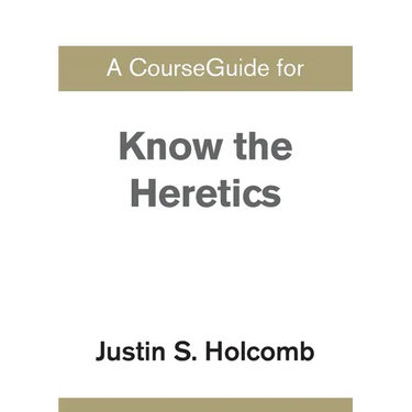 A CourseGuide for Know the Heretics
