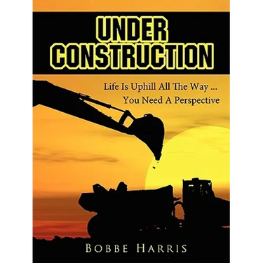 Under Construction: Life Is Uphill All The Way ... You Need A Perspective