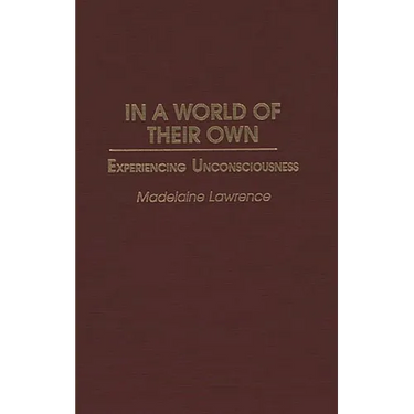 In a World of Their Own: Experiencing Unconsciousness