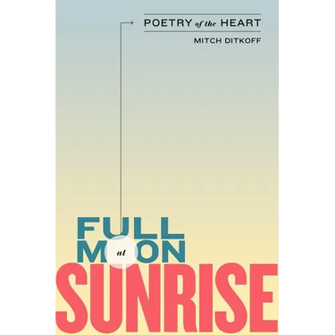 Full Moon at Sunrise: Poetry of the Heart