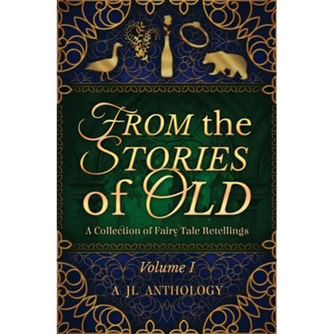From the Stories of Old: A Collection of Fairy Tale Retellings