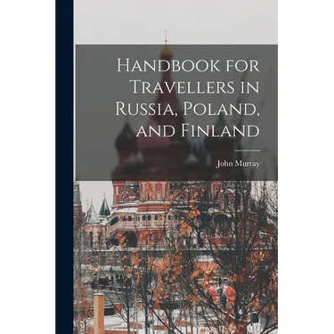 Handbook for Travellers in Russia, Poland, and Finland