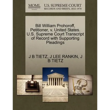Bill William Prohoroff, Petitioner, V. United States. U.S. Supreme Court Transcript of Record with Supporting Pleadings