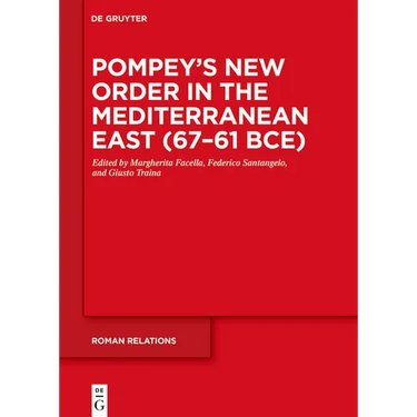 Pompey's New Order in the Mediterranean East (67-61 Bce): Part I: Sources and Historical Questions