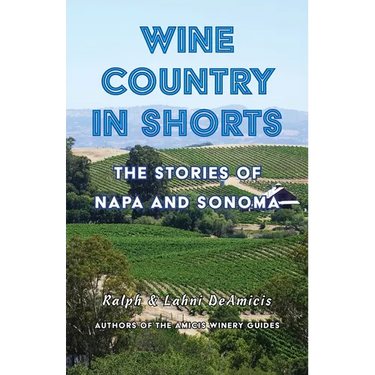 Wine Country in Shorts: The Stories of Napa and Sonoma