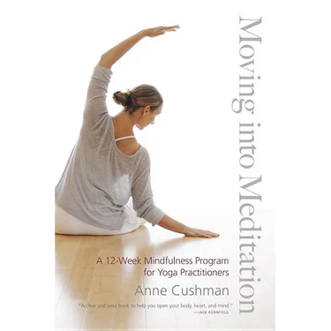 Moving into Meditation: A 12-Week Mindfulness Program for Yoga Practitioners