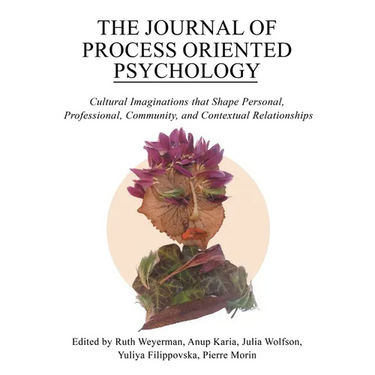 The Journal of Process Oriented Psychology: Cultural Imaginations that Shape Personal, Professional, Community and Contextual Relationships