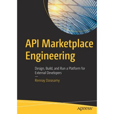 API Marketplace Engineering: Design, Build, and Run a Platform for External Developers