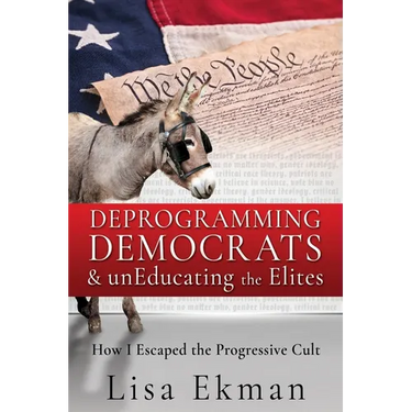 Deprogramming Democrats & unEducating the Elites: How I Escaped the Progressive Cult