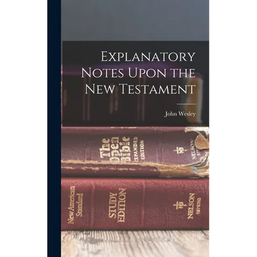 Explanatory Notes Upon the New Testament