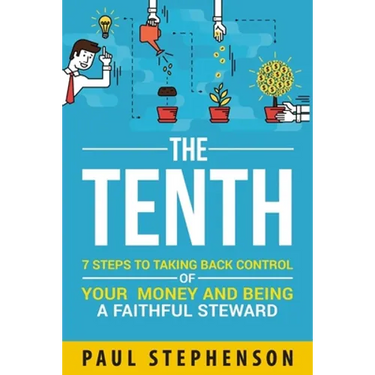 The Tenth: 7 Steps to Taking Back Control of Your Money and Being a Faithful Steward