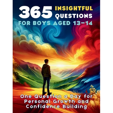 365 Insightful Questions for Boys Aged 13-14: One Question a Day for Personal Growth and Confidence Building