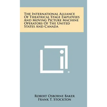 The International Alliance Of Theatrical Stage Employees And Moving Picture Machine Operators Of The United States And Canada