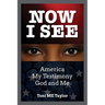 Now I See: America, My Testimony, God and Me