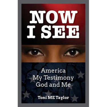 Now I See: America, My Testimony, God and Me