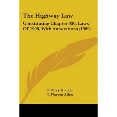 The Highway Law: Constituting Chapter 330, Laws Of 1908, With Annotations (1909)
